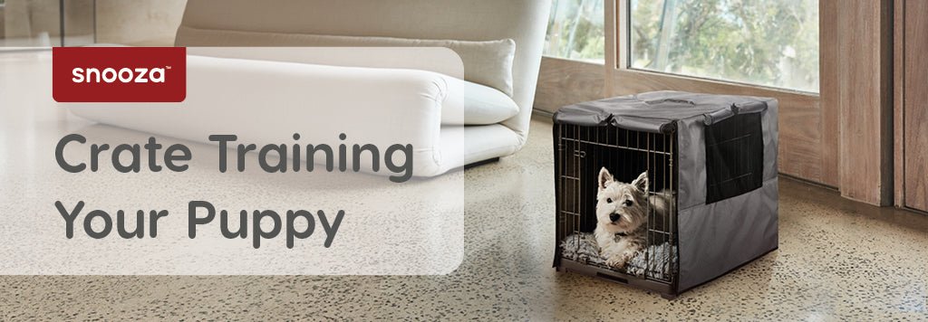 Crate Training Your Puppy - Snooza Pet Products